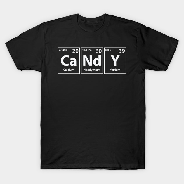 Candy (Ca-Nd-Y) Periodic Elements Spelling T-Shirt by cerebrands